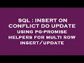SQL : INSERT ON CONFLICT DO UPDATE using pg-promise helpers for multi row insert/update