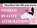 Desired Reality Affirmations - Manifest The Life You Want