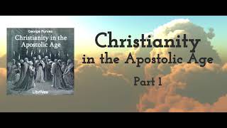 Christianity in the Apostolic Age Part 1 - George Purves