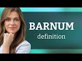 Barnum • what is BARNUM definition