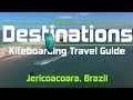 Kiteboarding Travel Guide: Jericoacoara, Brazil - Destinations EP 11