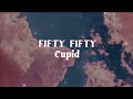 FIFTY FIFTY - Cupid (Twin Version) lyrics