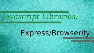 Javascript Libraries: Express And Browserify