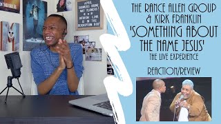 The Rance Allen Group & Kirk Franklin - ‘Something About The Name Jesus’ (Live) | Reaction/Review