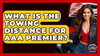 What Is The Towing Distance For AAA Premier? - Auto Coverage Explained