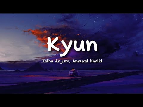 Talha Anjum, Annural Khalid - Kyun (lyrics) - YouTube