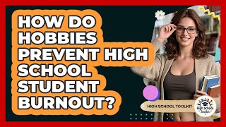 How Do Hobbies Prevent High School Student Burnout?