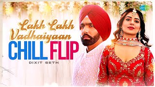 Lakh Lakh Vadhaiyaan - Chill Flip | Dixit Seth | Afsana Khan | Saajz | Ammy Virk |Punjabi LoFi Songs