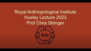 Huxley Lecture 2023 - Prof Chris Stringer