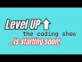 Level UP - The Coding Show, Episode 0