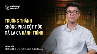 🎙Trưởng Thành Không Phải Cột Mốc, Mà Là Cả Hành Trình | From BeP – #NTMN EP43