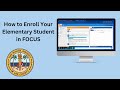 How to Enroll Your Elementary Student in FOCUS