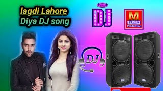 lagdi Lahore Diya lagdi Punjab Diya DJ song ! sing by guru randhawa song DJ remix!