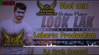 LOOK LAK   Dhol Mix   ROSHAN PRINCE   Dj Arsh By Lahoria Productuction New Remix Song Lahoria Mix
