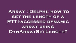 Array : Delphi: how to set the length of a RTTI-accessed dynamic array using DynArraySetLength?