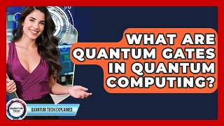 What Are Quantum Gates In Quantum Computing? - Quantum Tech Explained