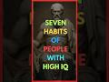 Seven Habits of People with High IQ