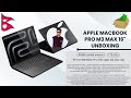 Apple MacBook M3 Max 16-Inch Unboxing | 36GB RAM, 1TB SSD