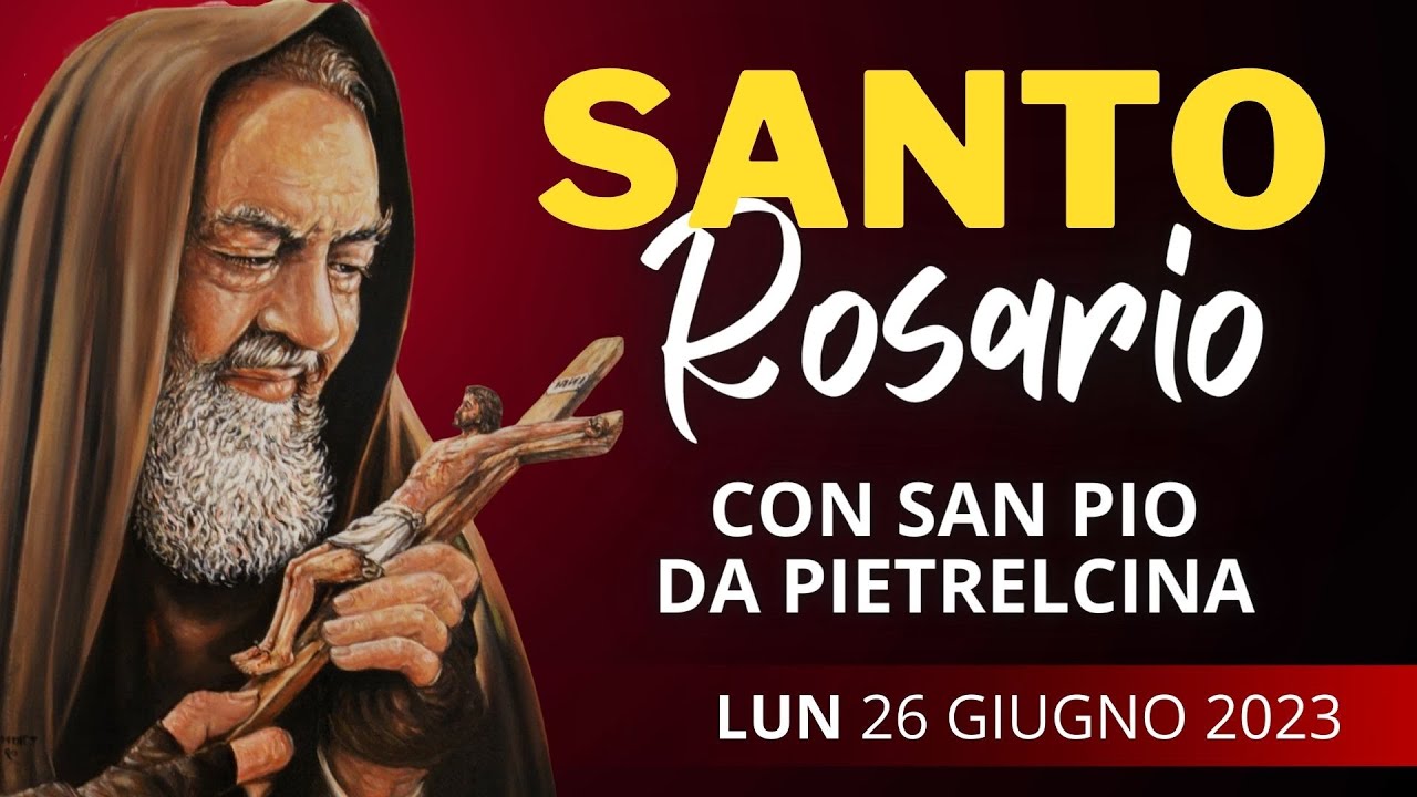 Il Santo Rosario Di Oggi Con Padre Pio, Lunedì 26 Giugno 2023, Misteri ...