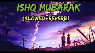 Ishq Mubarak song (slowed+reverb) // ishq mubarak song arjit singh