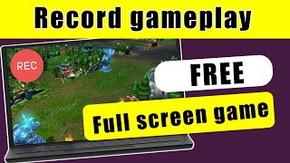 How to record gameplay on PC for free? (Full screen game included)