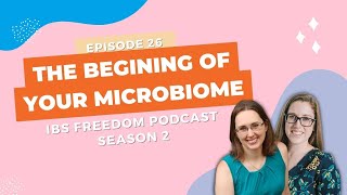 The Beginning of Your Microbiome - IBS Freedom Podcast #126
