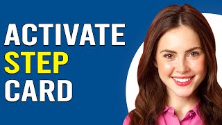 How To Activate Step Card (Easy Way To Activate Step Card)