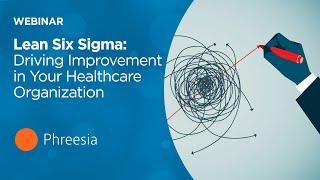Lean Six Sigma: Driving Improvement in Your Healthcare Organization