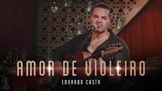 AMOR DE VIOLEIRO | Eduardo Costa ( LIVE dos Namorados )