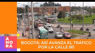 Movilidad en Bogotá ¿cómo avanza el tráfico por la calle 80?