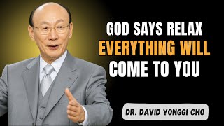 God Said Relax — Everything Will Come to You | Trust God's Timing - Dr David Yonngi Cho