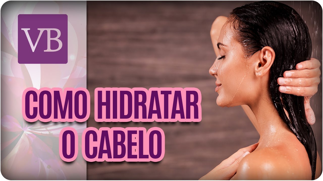 Como Hidratar O Cabelo Corretamente - Você Bonita (12/03/18) - YouTube