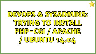 DevOps & SysAdmins: Trying to install php-cgi / Apache / Ubuntu 14.04