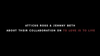 Jehnny Beth & Atticus Ross In Conversation | To Love Is To Live