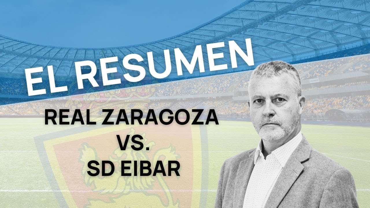 ⚽ RESUMEN Del Real Zaragoza Vs. SD Eibar (2-3): Crisis Confirmada En El ...