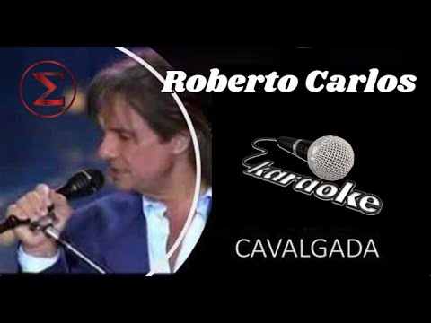 Cavalgada Karaokê Música Original Sem Voz C Letra Roberto Carlos