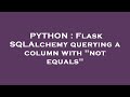 PYTHON : Flask SQLAlchemy querying a column with 