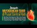 RUQYAH MUSNAHKAN SIHIR DI PUSAT CENTRAL HATI