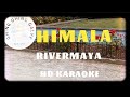 HIMALA....RIVERMAYA...HD KARAOKE...