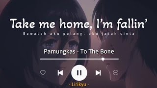 To The Bone - Pamungkas (Lyrics Terjemahan) Take me home, I'm fallin'