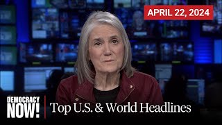 Top U.S. & World Headlines — April 22, 2024