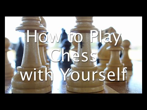 How to Play Chess with Yourself How to Play Chess with Yourself