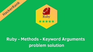 Hackerrank Ruby Methods Keyword Arguments problem solution | Ruby solutions | Programmingoneonone