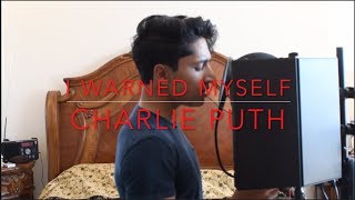 Charlie Puth - I Warned Myself [Cover]