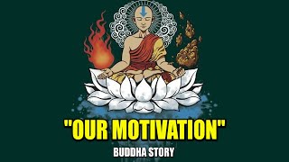Our Motivation - Buddha Story