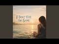 I Dont Feel The Same (feat. Lottie Wells)