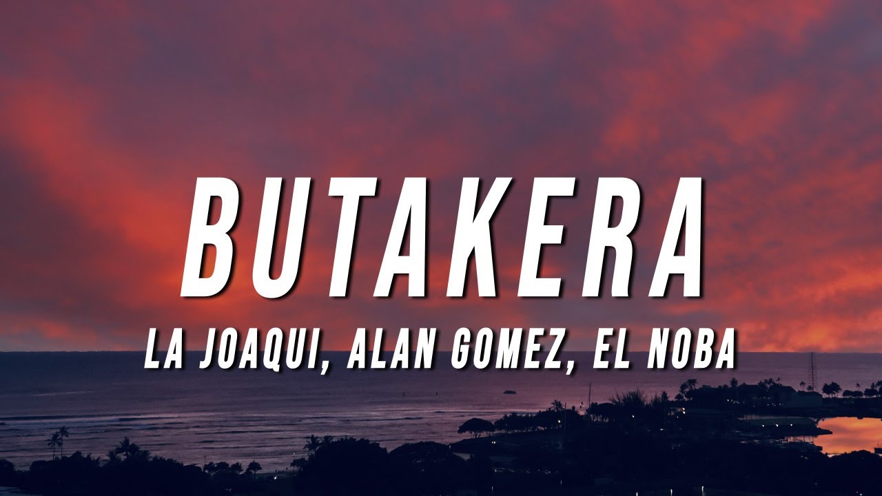 Butakera By La Joaqui, Alan Gomez & EL NOBA (Letra/Lyrics) - YouTube Music