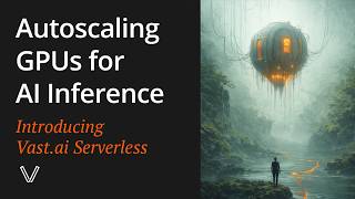 Autoscaling GPUs for AI Inference: Introducing Vast.ai Serverless