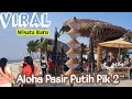 Viral Aloha pasir putih pik 2 | wisata kuliner di jakarta utara