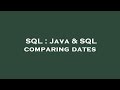 SQL : Java & SQL comparing dates